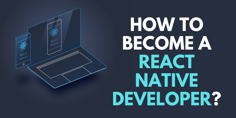 How to Become a React Native Developer?