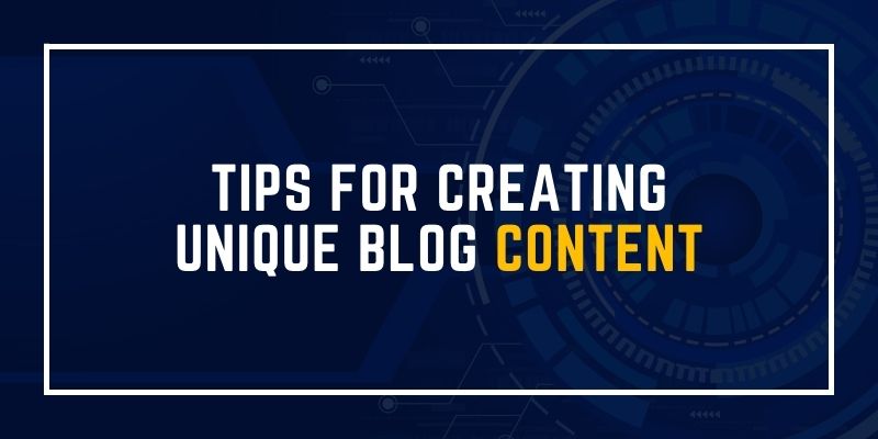 Tips for Creating Unique Blog Content