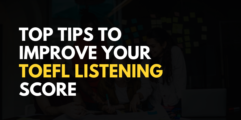Top Tips to Improve Your TOEFL Listening Score