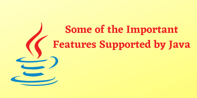Some of the Important Features Supported by Java