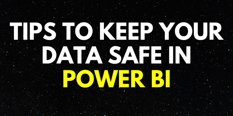 Tips to Keep Your Data Safe in Power BI