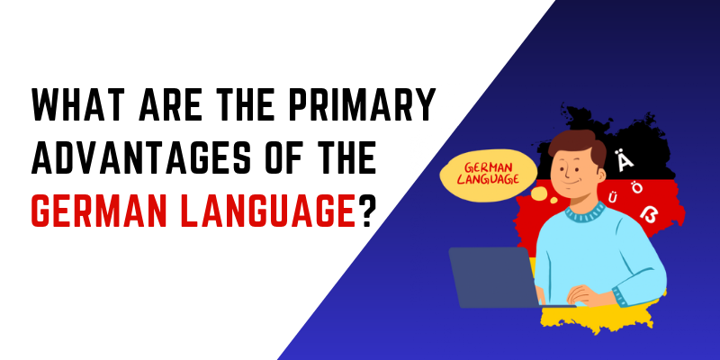 What are the primary advantages of the German Language?